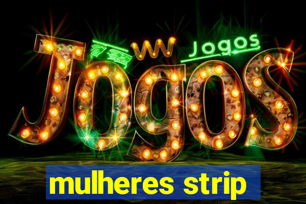mulheres strip